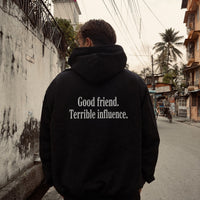 "Good friend. Terrible influence."
