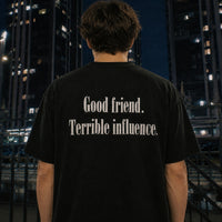 "Good friend. Terrible influence."