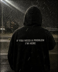 "If you need a problem I'm here"