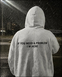 "If you need a problem I'm here"