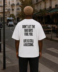 "Don't let bad days fool you. Life is still a blessing."