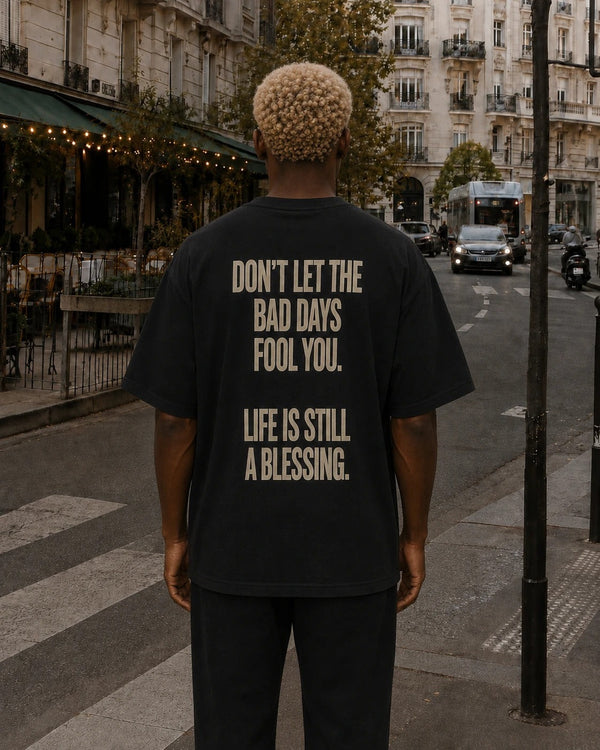 "Don't let bad days fool you. Life is still a blessing."