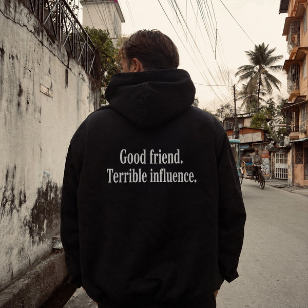 "Good friend. Terrible influence."